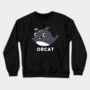 Orca Cute Cat Orca Whale Pun Crewneck Sweatshirt